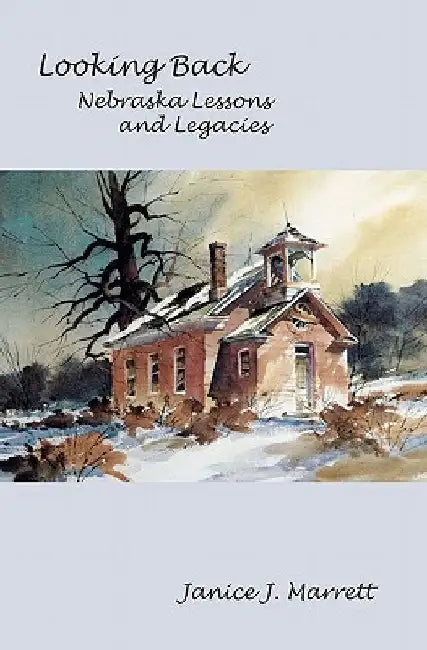 Looking Back: Nebraska Lessons and Legacies by Janice J. Marrett
