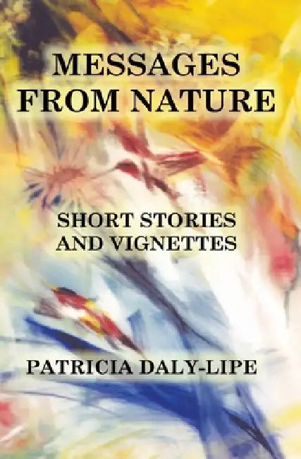 Messages from Nature: Short Stories and Vignettes by Patricia Daly-Lipe