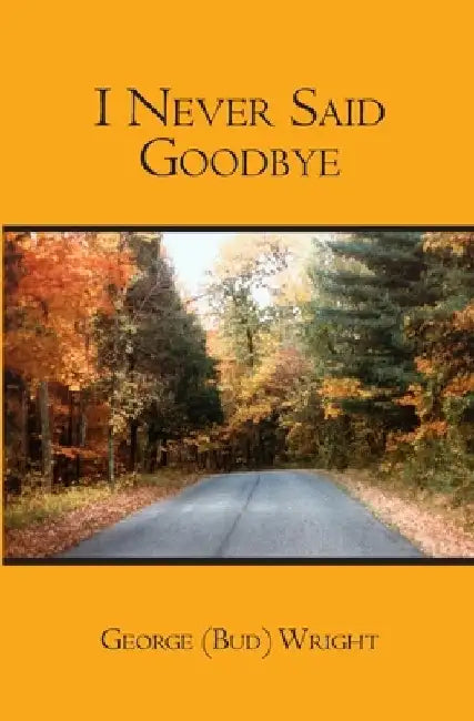 I Never Said Goodbye by George Wright