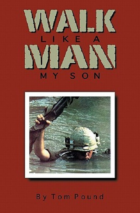 Walk Like a Man My Son by Tom Pound