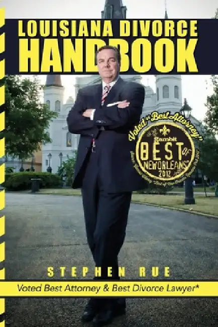 Louisiana Divorce Handbook: New Orleans Divorce Lawyer Stephen Rue's Guide on How to Win Your Divorce, Child Custody, Child Support, Spousal Suppo by Stephen Rue