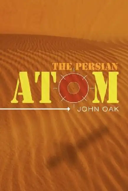 The Persian Atom by John Oak