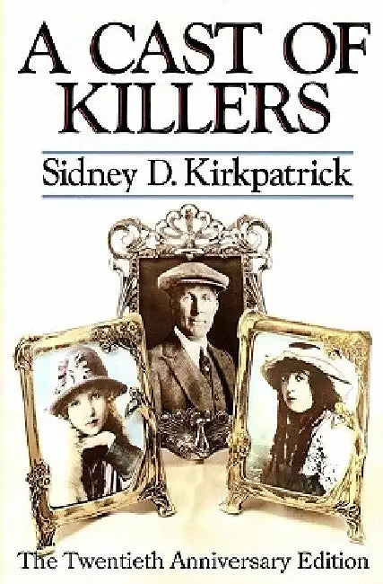 A Cast Of Killers: The Twentieth Anniversary Edition by Sidney D. Kirkpatrick