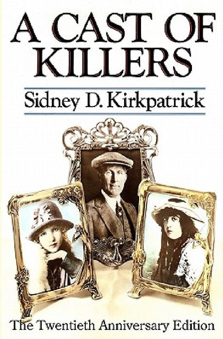 A Cast Of Killers: The Twentieth Anniversary Edition by Sidney D. Kirkpatrick