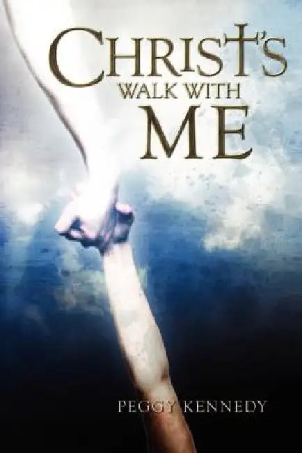 Christ's Walk With Me by Peggy Kennedy