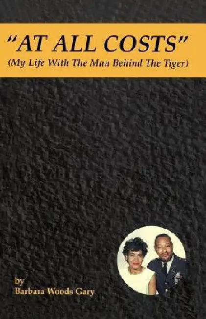 At All Costs: My Life With the Man Behind the Tiger by Barbara Woods -. Gary