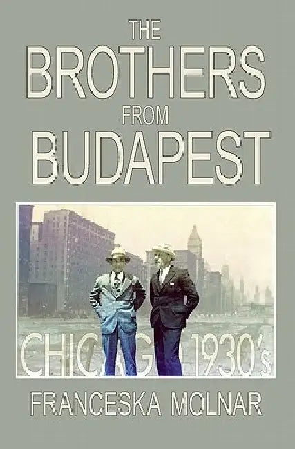 The Brothers From Budapest by Franceska Molnar