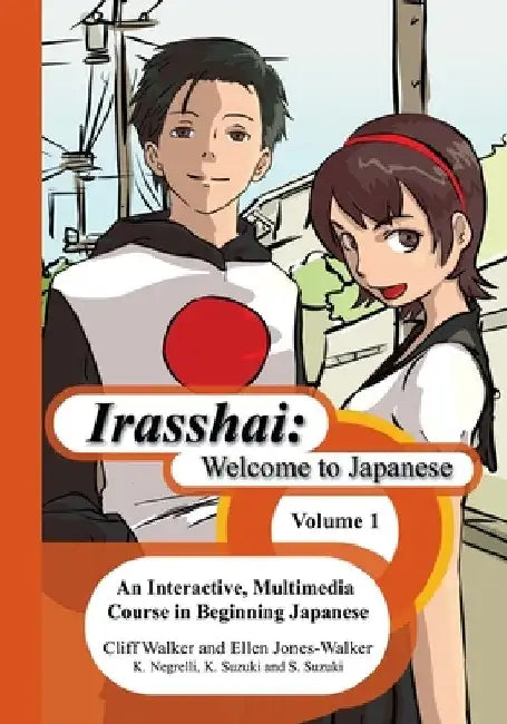 Irasshai: Welcome to Japanese: An Interactive, Multimedia Course in Beginning Japanese, Volume 1 by Sakiko Suzuki