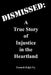 Dismissed: A True Story of Injustice in the Heartland by Kenneth Ralph Fry