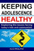 Keeping Adolescence Healthy: Exploring the Issues Facing Today's Kids and Communities by Aaron White