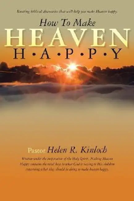 How to Make Heaven Happy by Helen R. Kinloch