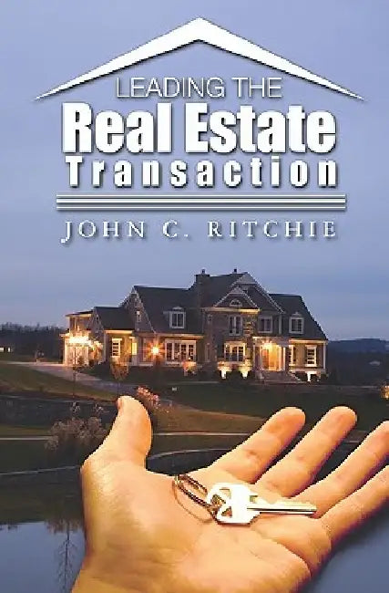 Leading the Real Estate Transaction by John Ritchie
