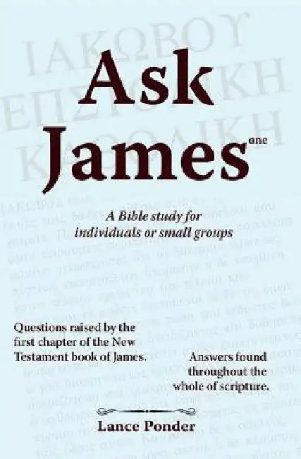 Ask James one: A Bible study for individuals or small groups by Emily Christine Ponder