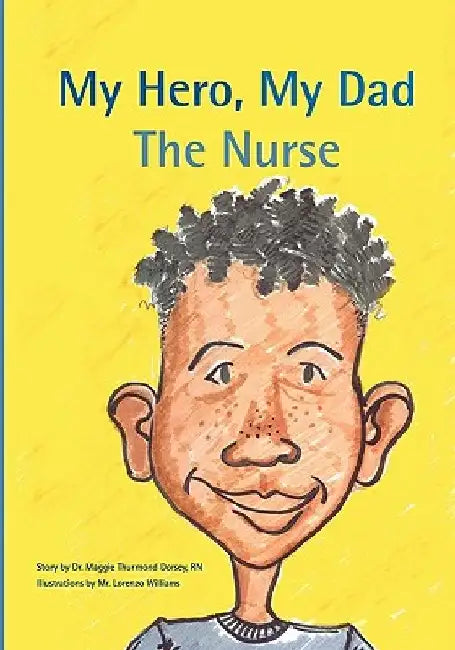 My Hero, My Dad, The Nurse by Maggie Dorsey