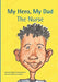 My Hero, My Dad, The Nurse by Maggie Dorsey