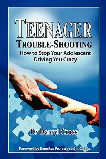 Teenager Trouble-Shooting: : How to Stop Your Adolescent Driving You Crazy by Darryl Cross