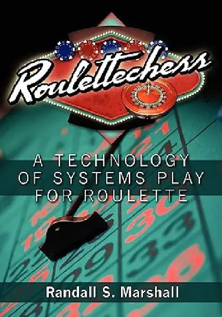 Roulettechess: A Technology Of Systems Play For Roulette by Randall S. Marshall