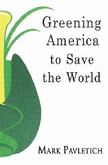 Greening America to Save the World by Mark Pavletich
