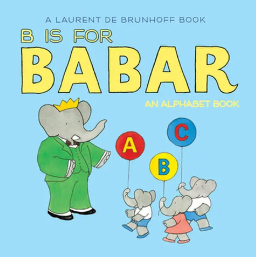 B Is for Babar: An Alphabet Book by Laurent De Brunhoff