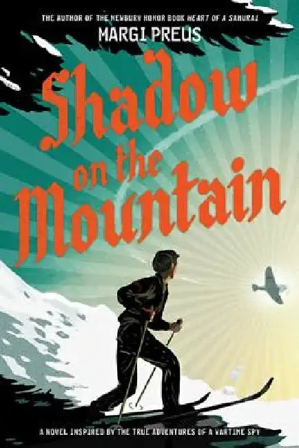 Shadow on the Mountain: A Novel Inspired by the True Adventures of a Wartime Spy by Margi Preus