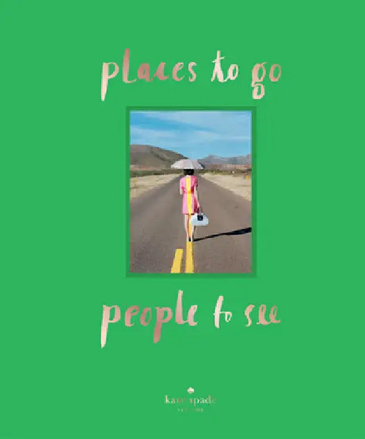 Kate Spade New York: Places to Go, People to See by Kate Spade New York