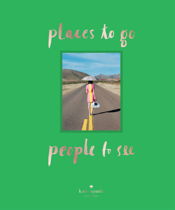 Kate Spade New York: Places to Go, People to See by Kate Spade New York