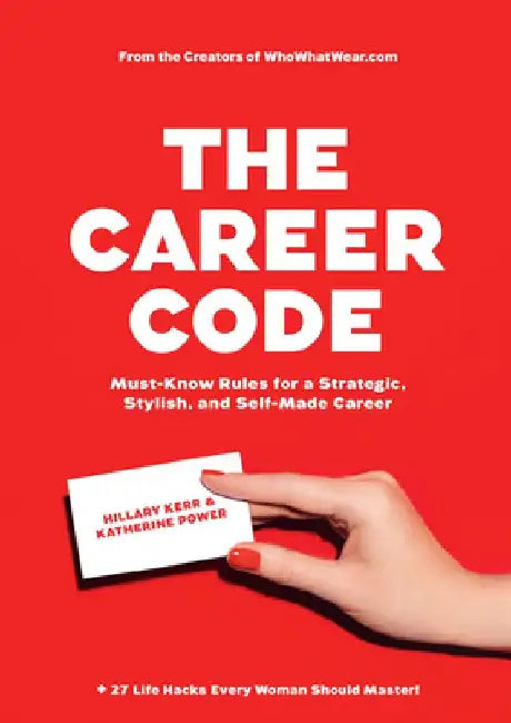 The Career Code: Must-Know Rules for a Strategic, Stylish, and Self-Made Career by Hillary Kerr