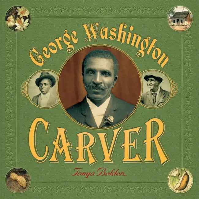 George Washington Carver: A Picture Book Biography by Tonya Bolden