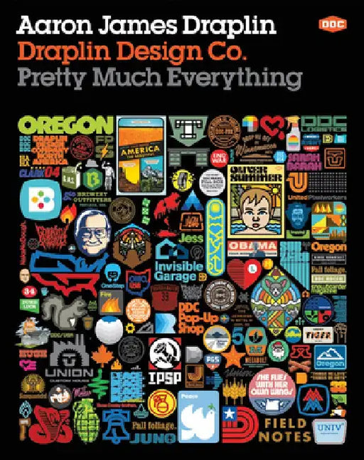 Draplin Design Co.: Pretty Much Everything by Aaron James Draplin