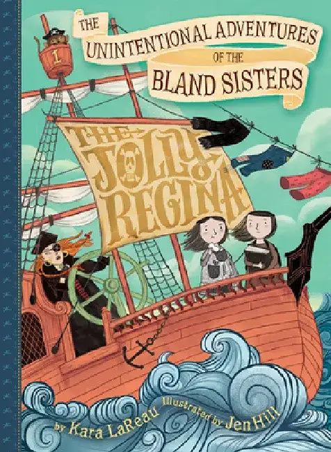 Unintentional Adventures of the Bland Sisters: The Jolly Regina by Kara Lareau
