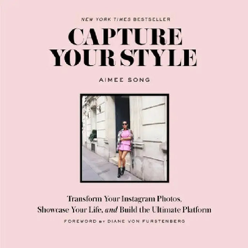 Capture Your Style: Transform Your Instagram Photos, Showcase Your Life, and Build the Ultimate Platform by Aimee Song