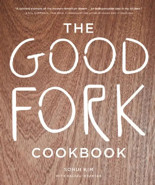 The Good Fork Cookbook by Sohui Kim