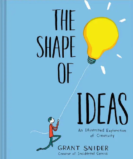 The Shape of Ideas: An Illustrated Exploration of Creativity by Grant Snider