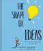 The Shape of Ideas: An Illustrated Exploration of Creativity by Grant Snider