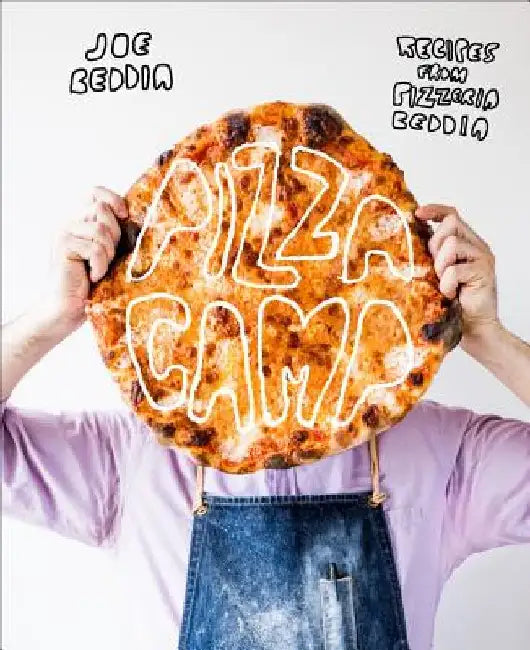 Pizza Camp: Recipes from Pizzeria Beddia by Joe Beddia