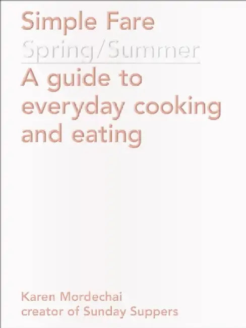 Simple Fare: Spring and Summer by Karen Mordechai