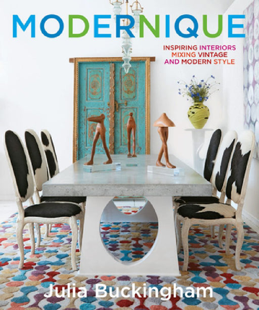 Modernique: Inspiring Interiors Mixing Vintage and Modern Style by Julia Buckingham