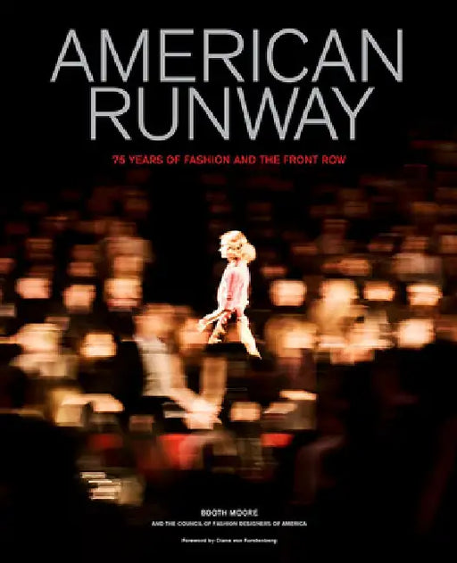 American Runway: 75 Years of Fashion and the Front Row by Booth Moore