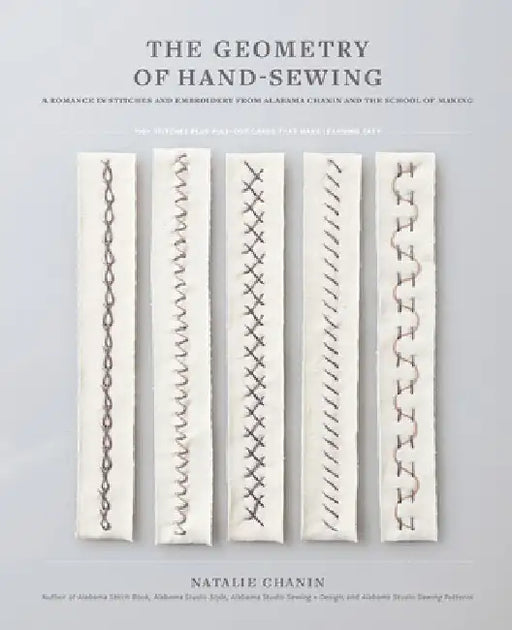 The Geometry of Hand-Sewing: A Romance in Stitches and Embroidery from Alabama Chanin and the School of Making by Natalie Chanin