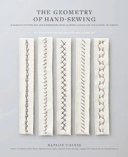 The Geometry of Hand-Sewing: A Romance in Stitches and Embroidery from Alabama Chanin and the School of Making by Natalie Chanin