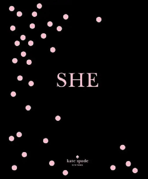 Kate Spade New York: She: Muses, Visionaries and Madcap Heroines by Kate Spade New York
