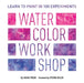 Watercolor Workshop: Learn to Paint in 100 Experiments
