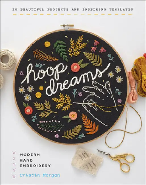 Hoop Dreams: Modern Hand Embroidery by Cristin Morgan