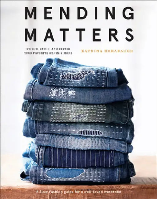 Mending Matters: Stitch, Patch, and Repair Your Favorite Denim & More by Katrina Rodabaugh