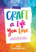 Craft a Life You Love: Infusing Creativity, Fun & Intention Into Your Everyday by Amy Tangerine