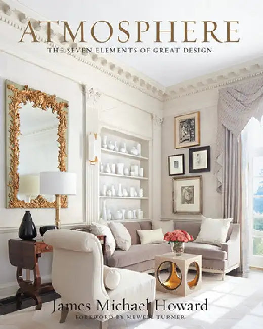 Atmosphere: The Seven Elements of Great Design by James Howard