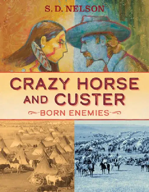 Crazy Horse and Custer: Born Enemies by S. D. Nelson