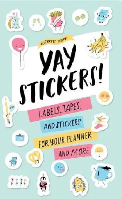 Celebrate Today: Yay Stickers! (Sticker Book): Labels, Tapes, and Stickers for Your Planner and More by Jessica MacLeish