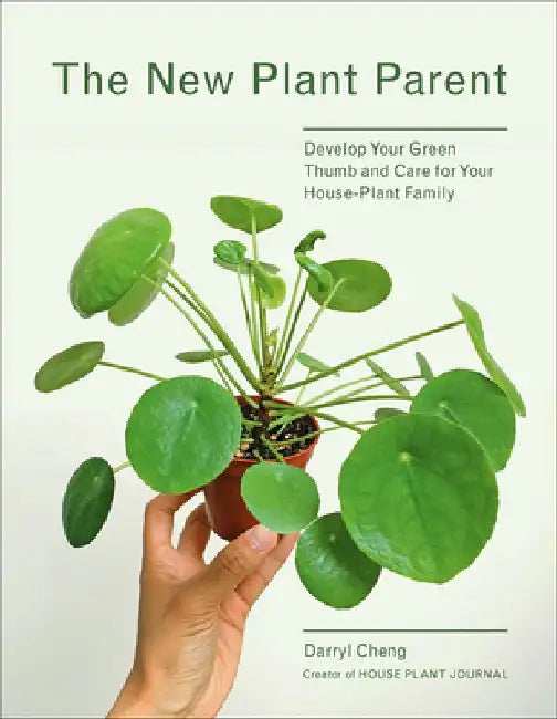 The House Plant Journal Handbook: Learn the Ways of Plant Parenthood by Darryl Cheng