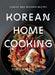 Korean Home Cooking: Classic and Modern Recipes by Sohui Kim